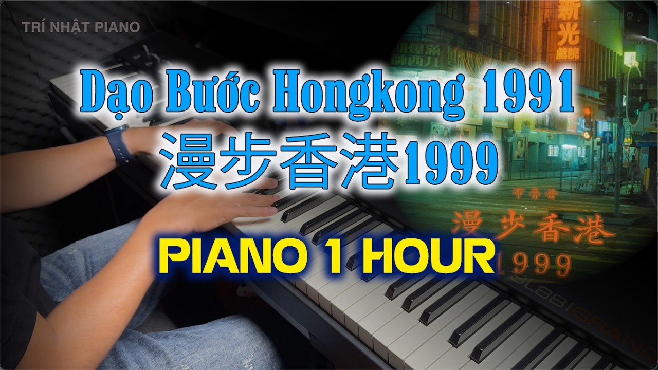 HONG KONG 1999 PIANO 1 HOUR | 漫步香港1999 Piano | Tri Nhat Piano Relax