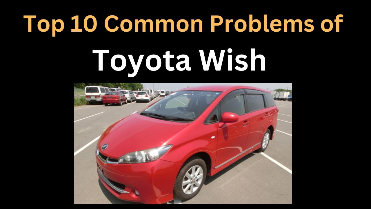 Top 10 Common Problems of Toyota WISH | watch before you buy one