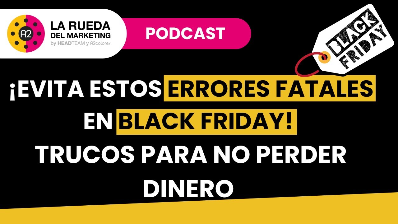 Evita estos errores fatales en Black Friday! I La rueda del Marketing. E6 - Postcast