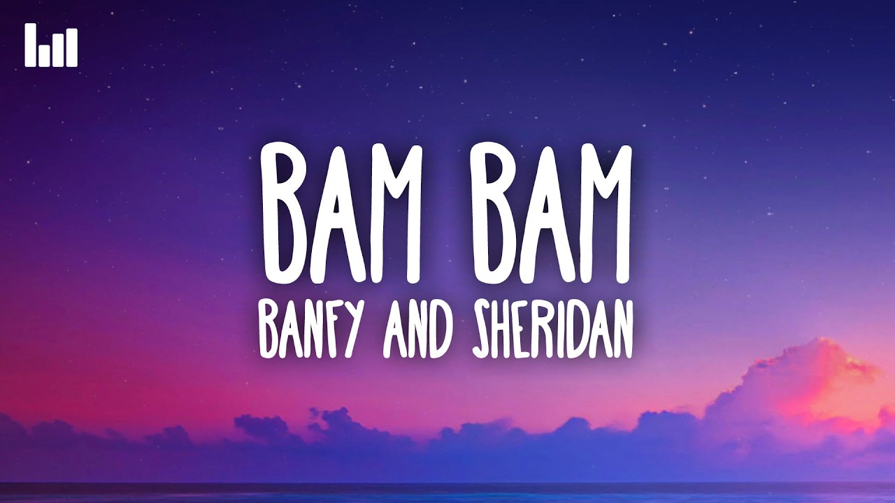 Banfy & Sheridan - Bam Bam (Lyrics)