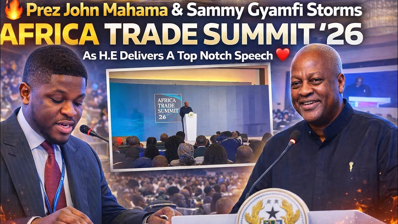 🔥Prez John Mahama &Sammy Gyamfi Storms Africa Trade Summit ‘26 As H.E Delivers A Top Notch Speech ❤️