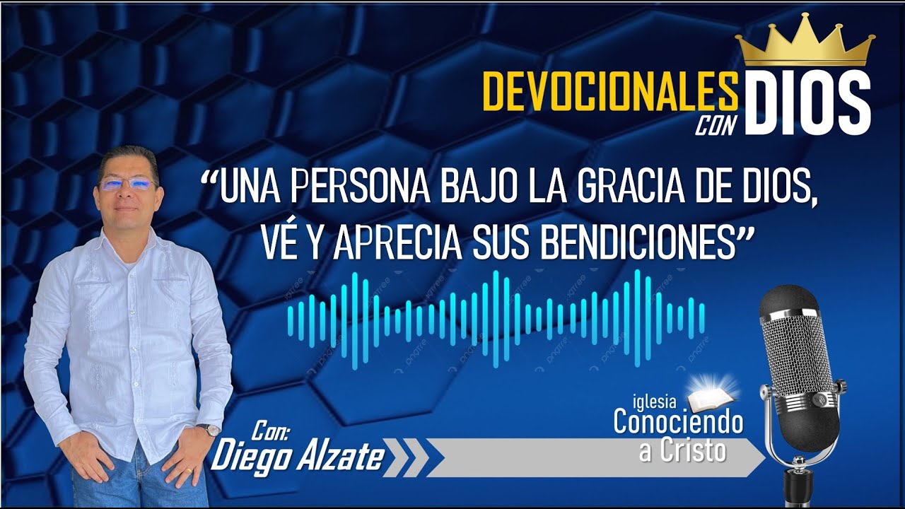 DEVOCIONALES CON DIOS / UNA PERSONA QUE VIVE BAJO LA GRACIA, VE Y APRECIA SUS BENDICIONES /
