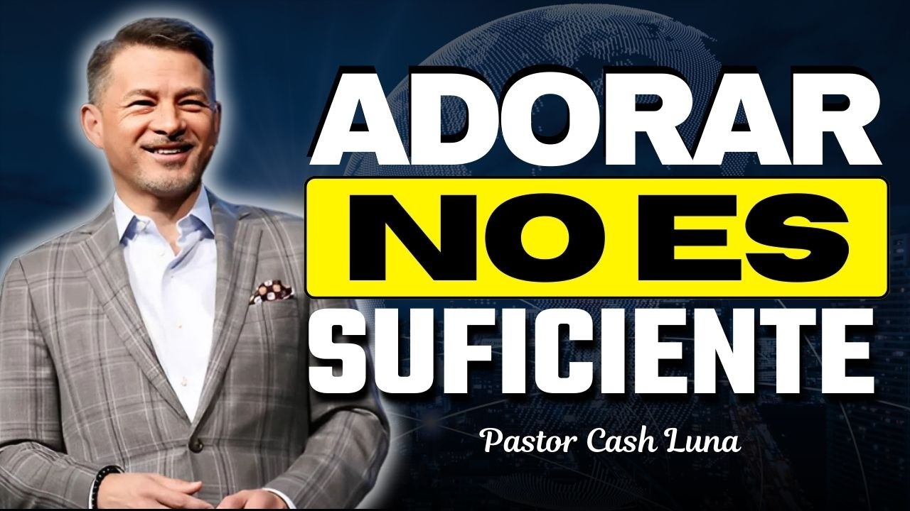 No Solo Adorar: Dios Quiere Que También Obedezcas | Cash Luna