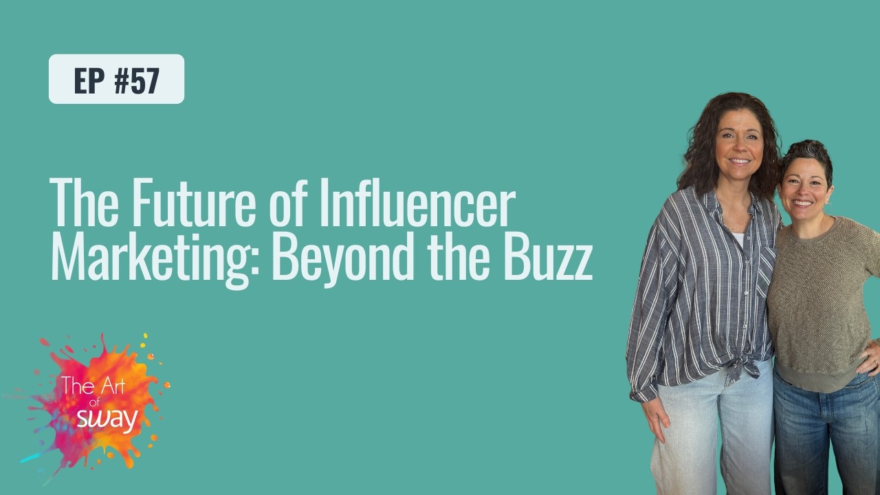 Ep. 57:  The Future of Influencer Marketing: Beyond the Buzz