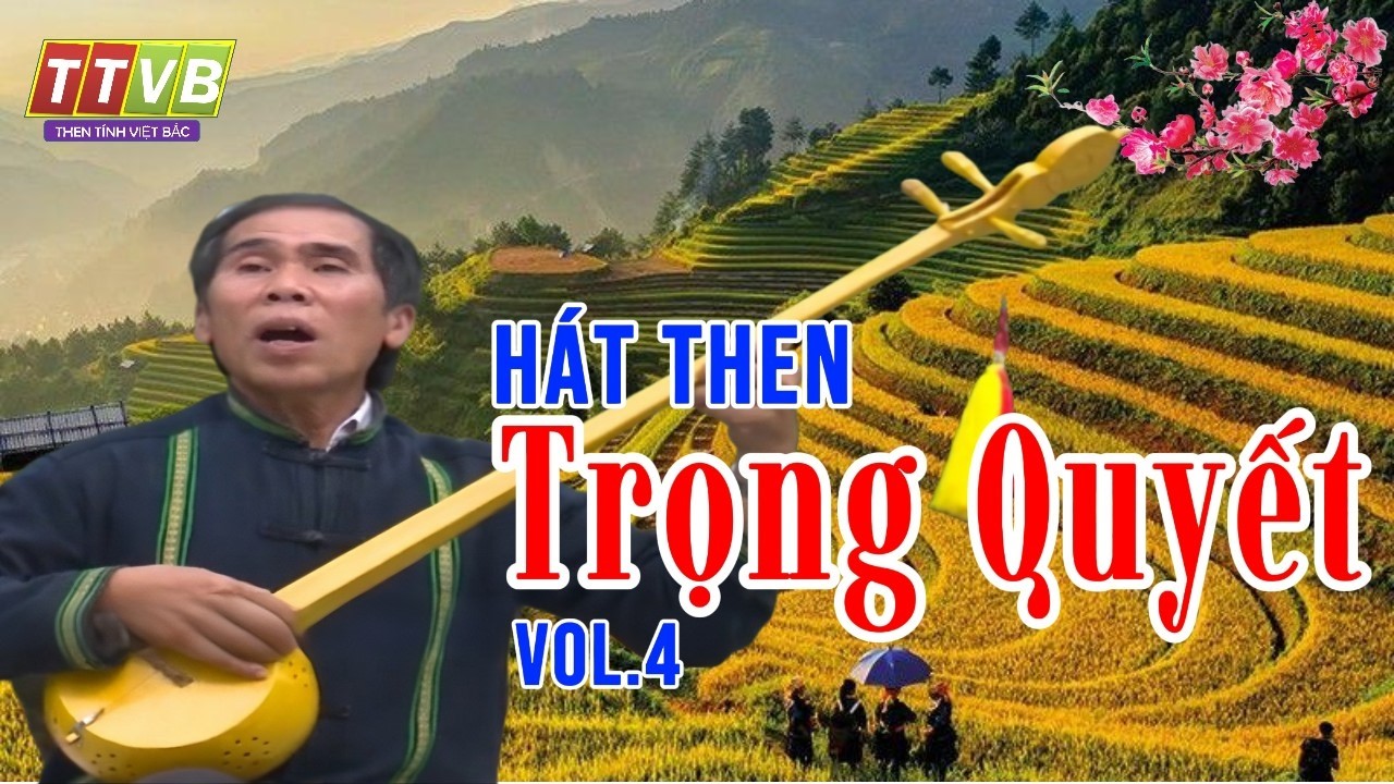Huyền Thoại Then Việt Bắc – Top Những Bài Hát Then Hay Nhất Của Nghệ Nhân Nông Trọng Quyết vol 4