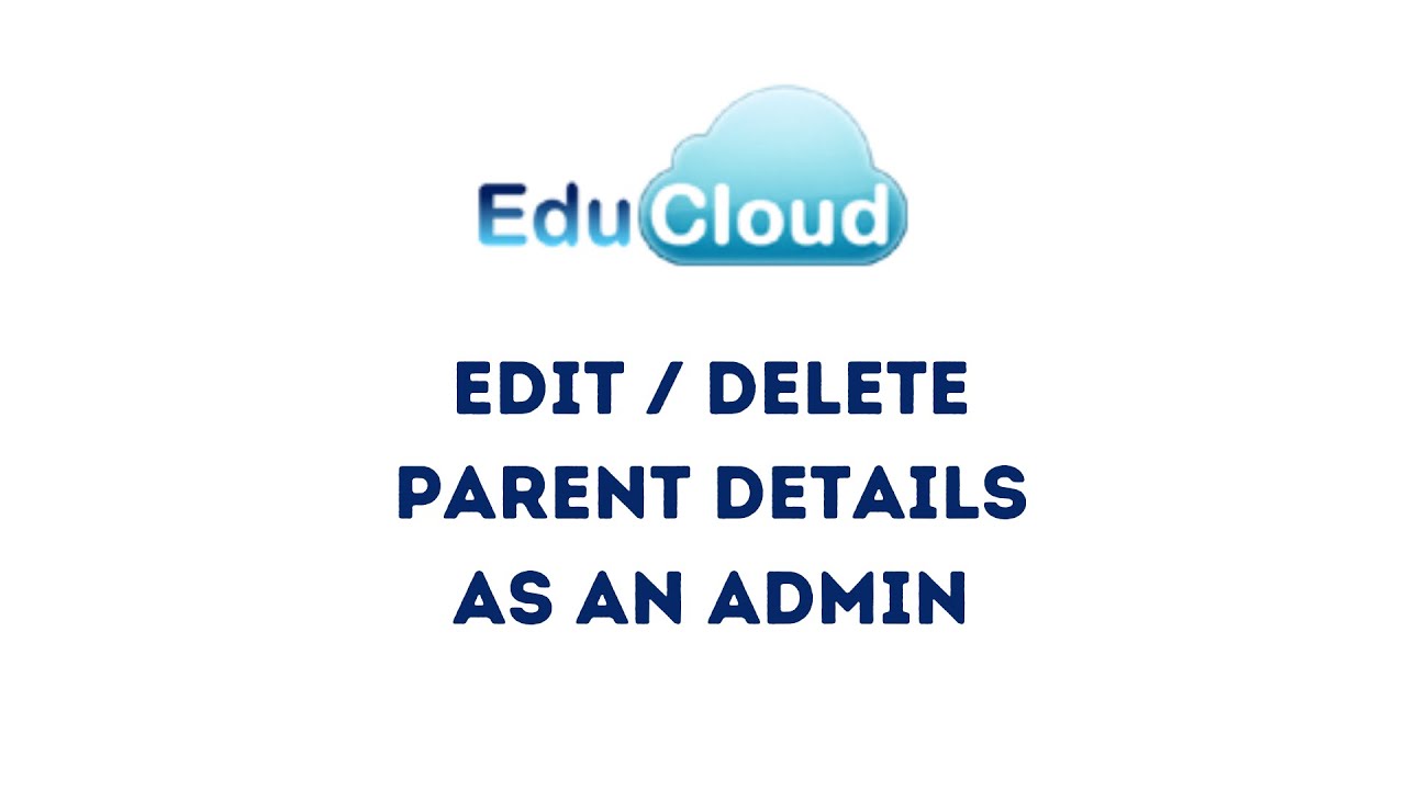 How to edit or delete parent details as an Admin | EduCloud