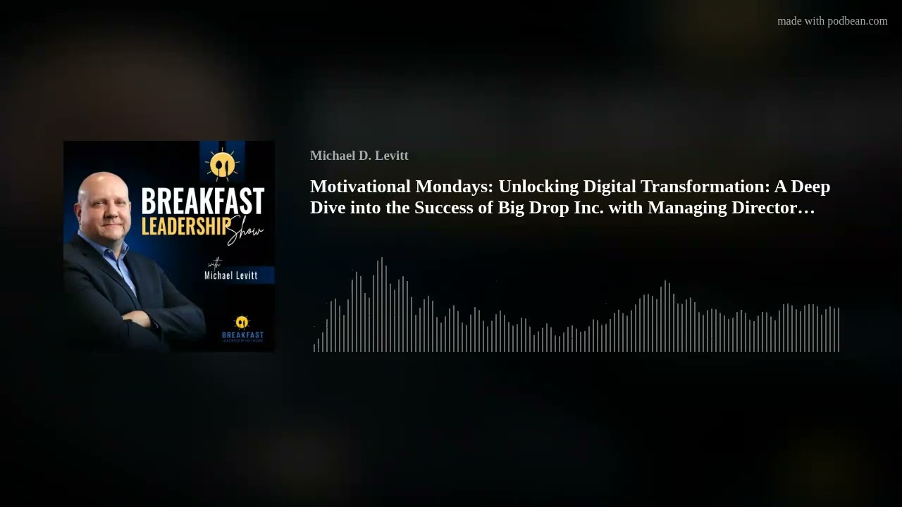 Motivational Mondays:  Unlocking Digital Transformation: A Deep Dive into the Success of Big Drop In