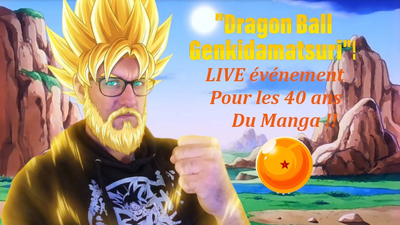 [LIVE Evénement] Genkidamatsuri pour les 40 ans du MANGA Dragon Ball 🐉