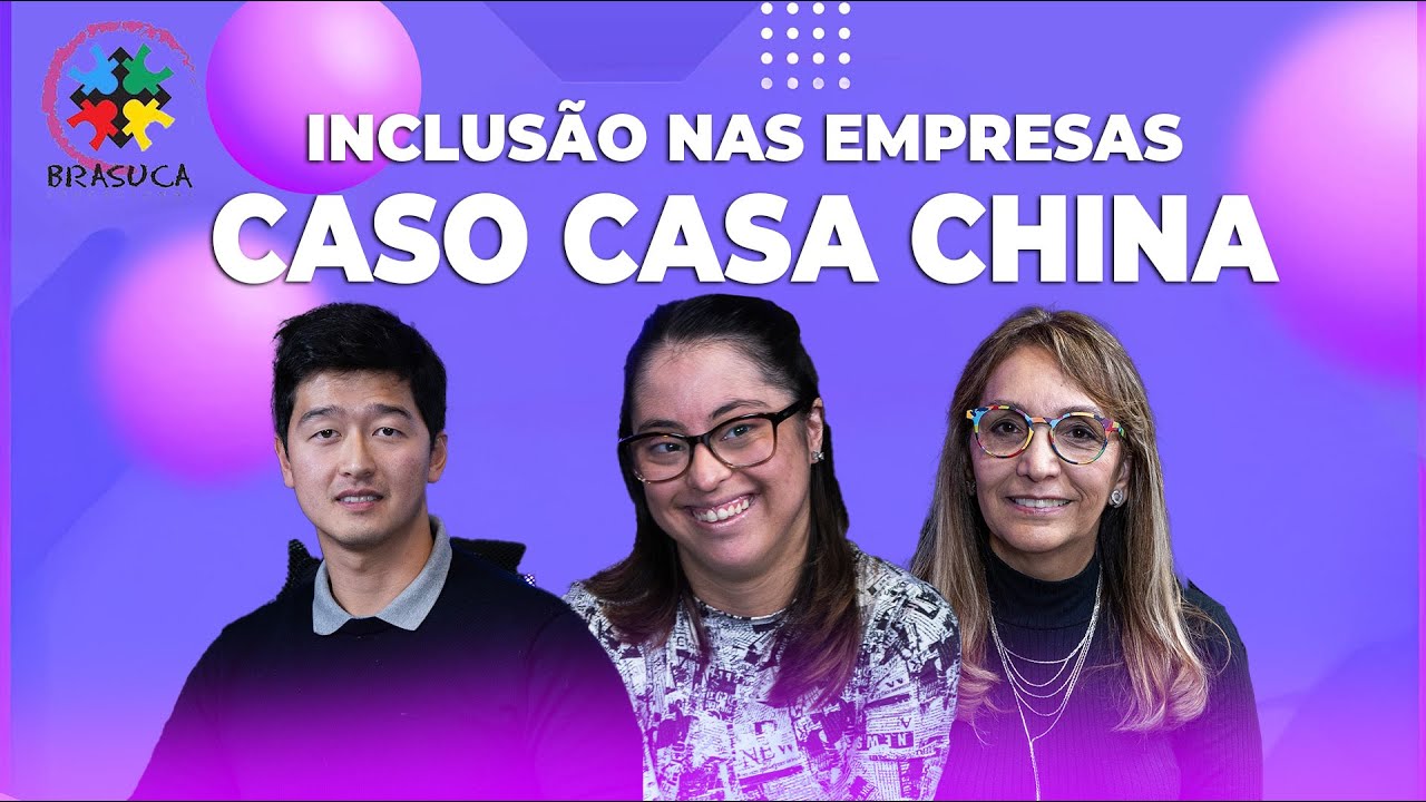 INCLUSÃO NAS EMPRESAS - CASO CASA CHINA