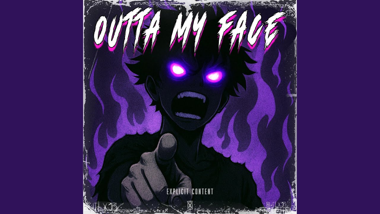 OUTTA MY FACE