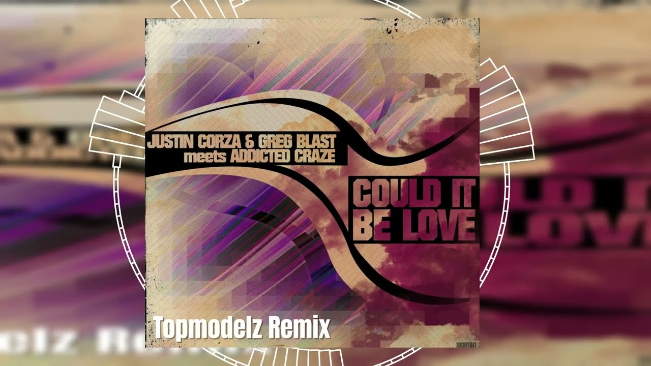 Justin Corza & Greg Blast meets Addicted Craze - Could It Be Love (Topmodelz Remix) // HANDS UP