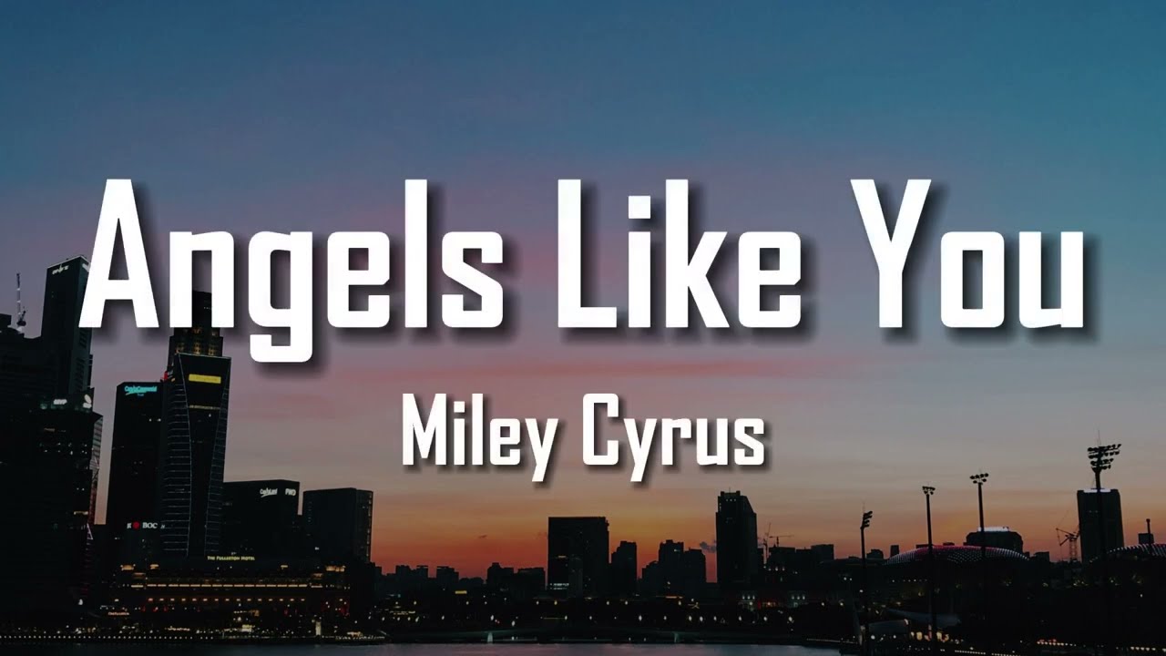 ANGELS LIKE YOU - MILEY CYRUS | VOICE FROM THE CAPITAL (LYRICS)