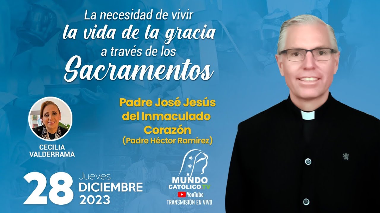 La necesidad de vivir la vida de la gracia a través de los Sacramentos- P. Héctor Ramírez