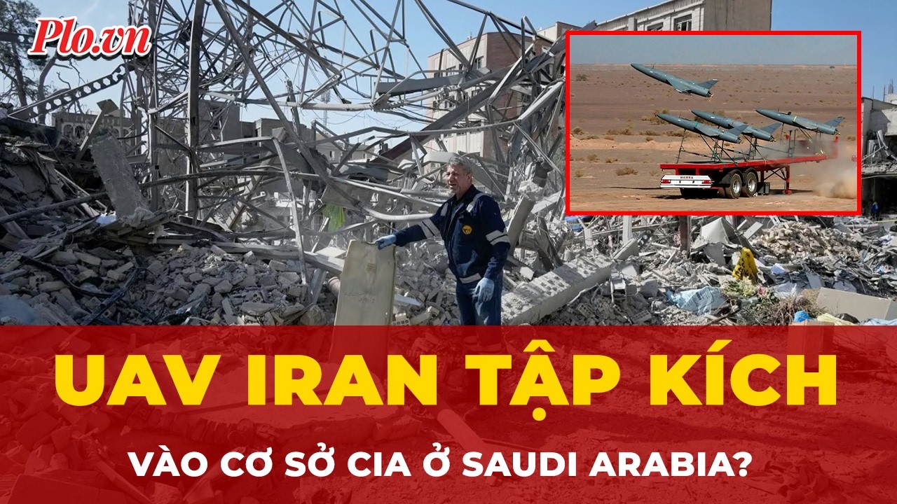 UAV Iran xé toạc lưới lửa, tập kích thẳng vào cơ sở CIA ở Saudi Arabia? | Tin nhanh