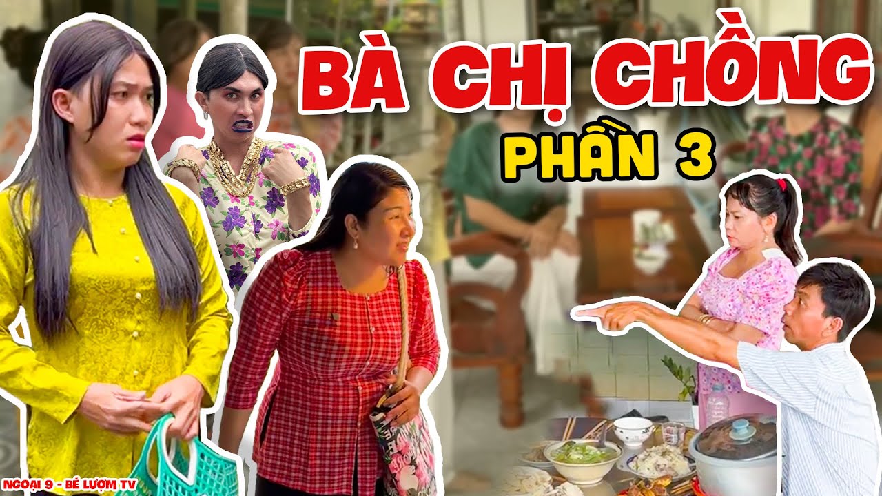 Bà Chị Chồng - Trọn Bộ - Phần 03 | Ngoại 9 - Bé Lượm TV