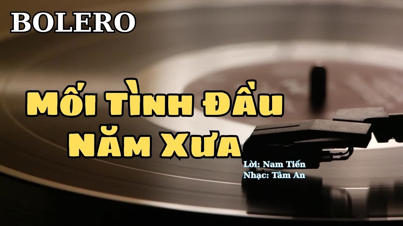 Nhạc Trữ Tình Bolero - Mối Tình Đầu Năm Xưa  _ st: Nam Tiến & Tâm An