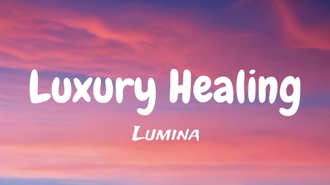 Lumina - Luxury Healing (Lyrics Video)