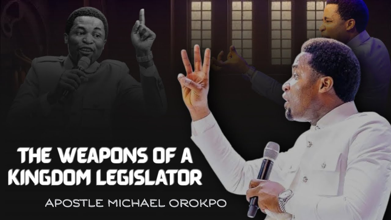 The Weapons of a Kingdom Legislator || Powerful message || Apostle Michael Orokpo