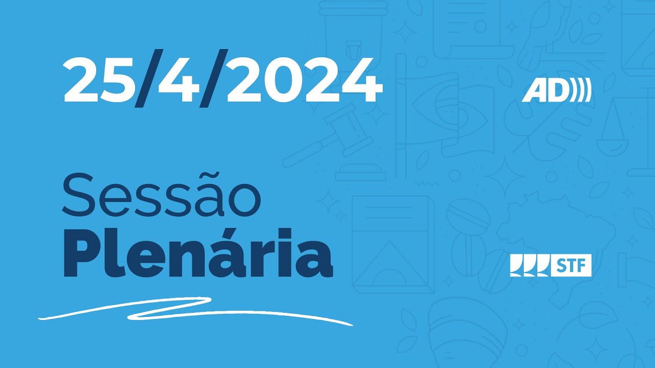 Sess&atilde;o Plen&aacute;ria (AD) -  STF valida poder de investiga&ccedil;&atilde;o criminal do Minist&eacute;rio 25/4/24