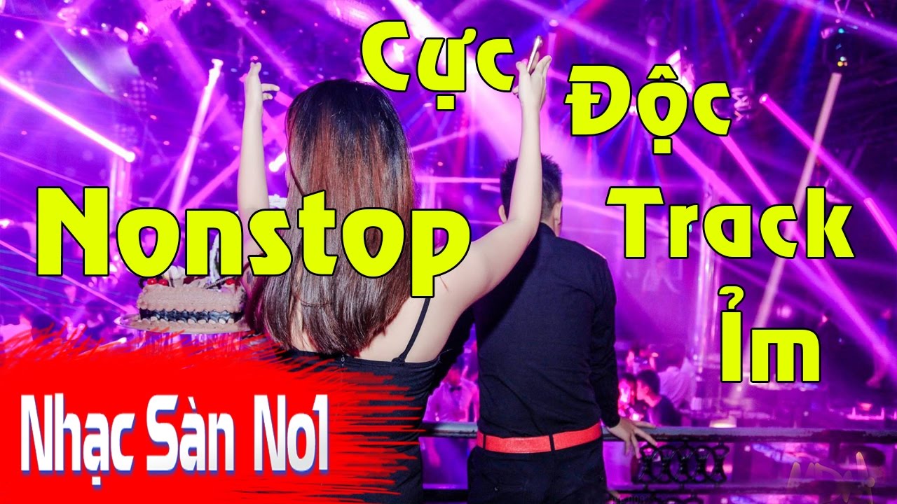 Nonstop 2017 Cực Độc -  Nhạc DJ Track Ỉm Chọn Lọc H&agrave;ng Độc Quyền Nhạc S&agrave;n No1 Version 1