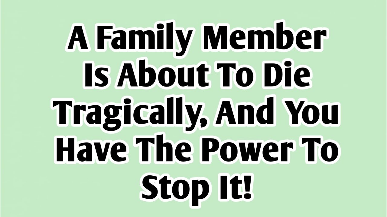 💚A Family Member Is About To Die Tragically, And You Have The Power To Stop It!