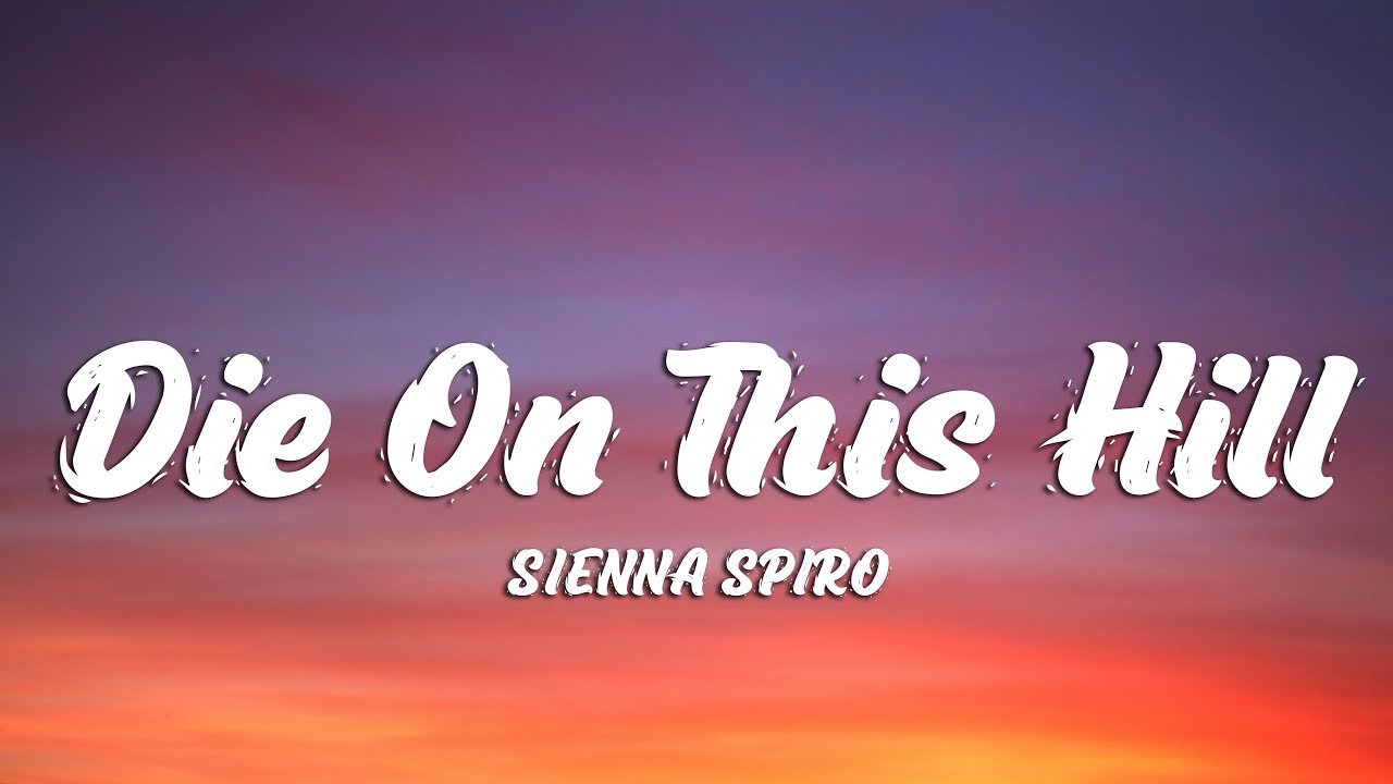 SIENNA SPIRO - Die On This Hill (Lyrics)