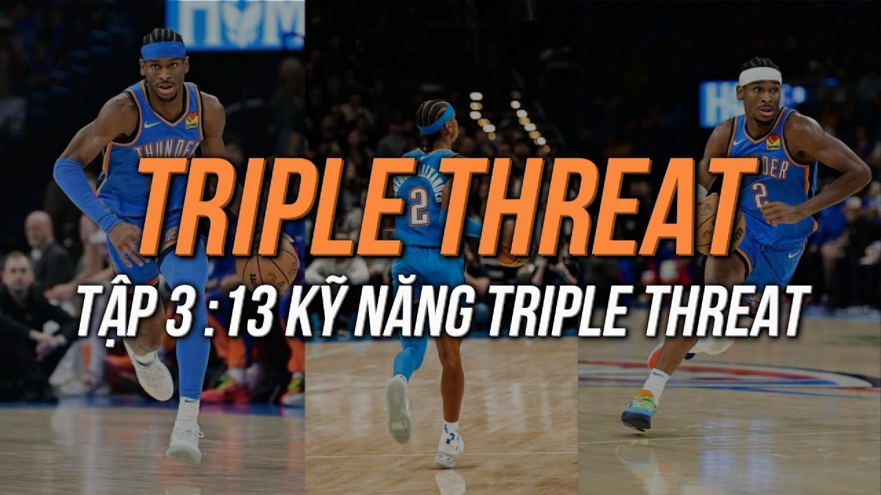 TRIPLE THREAT: NỀN TẢNG CỦA SCORER THỰC THỤ