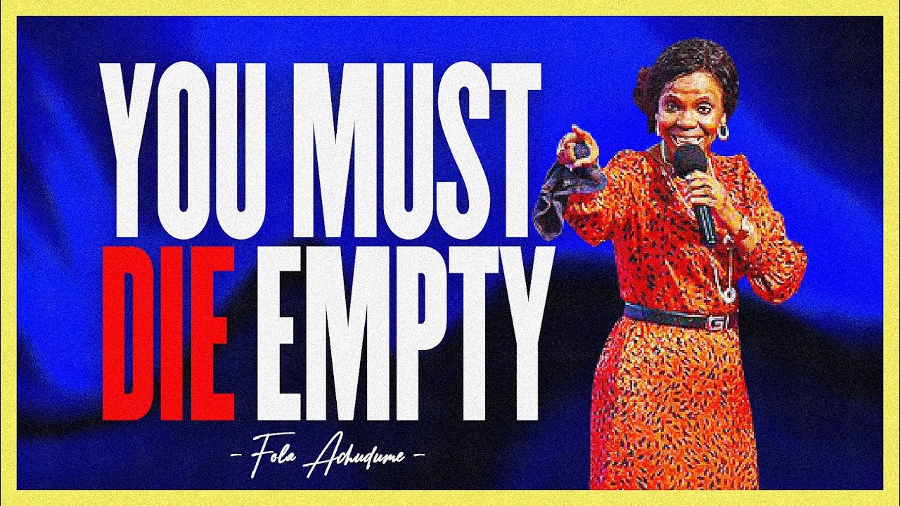 YOU MUST DIE EMPTY!!!!! |  FOLA ACHUDUME
