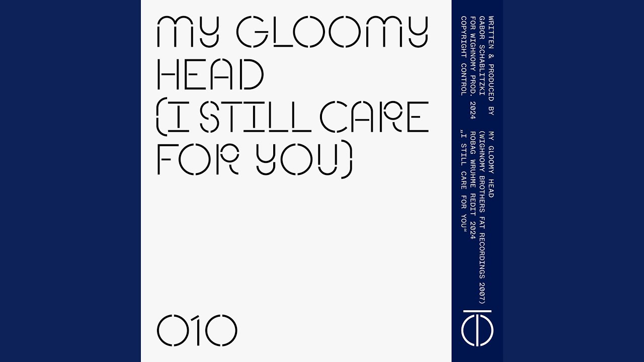 My Gloomy Head (I Still Care for You) (Robag Wruhme Redit 2024)