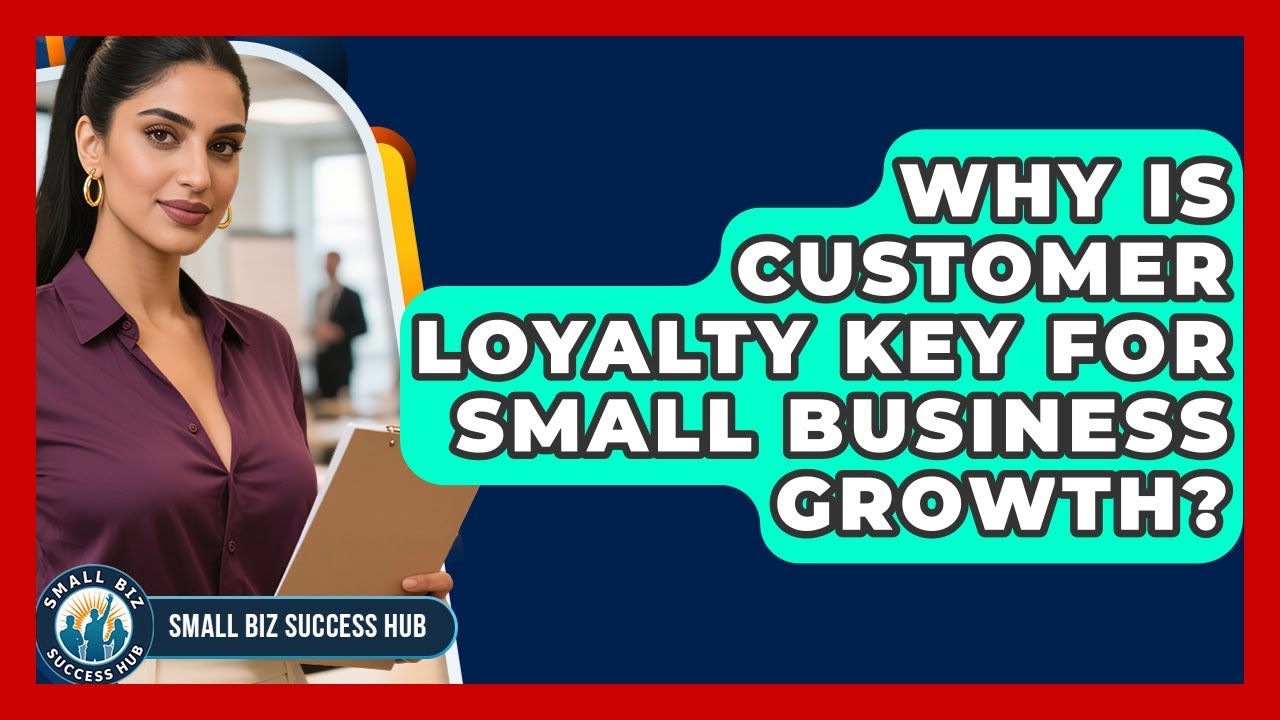 Why Is Customer Loyalty Key For Small Business Growth? - Small Biz Success Hub