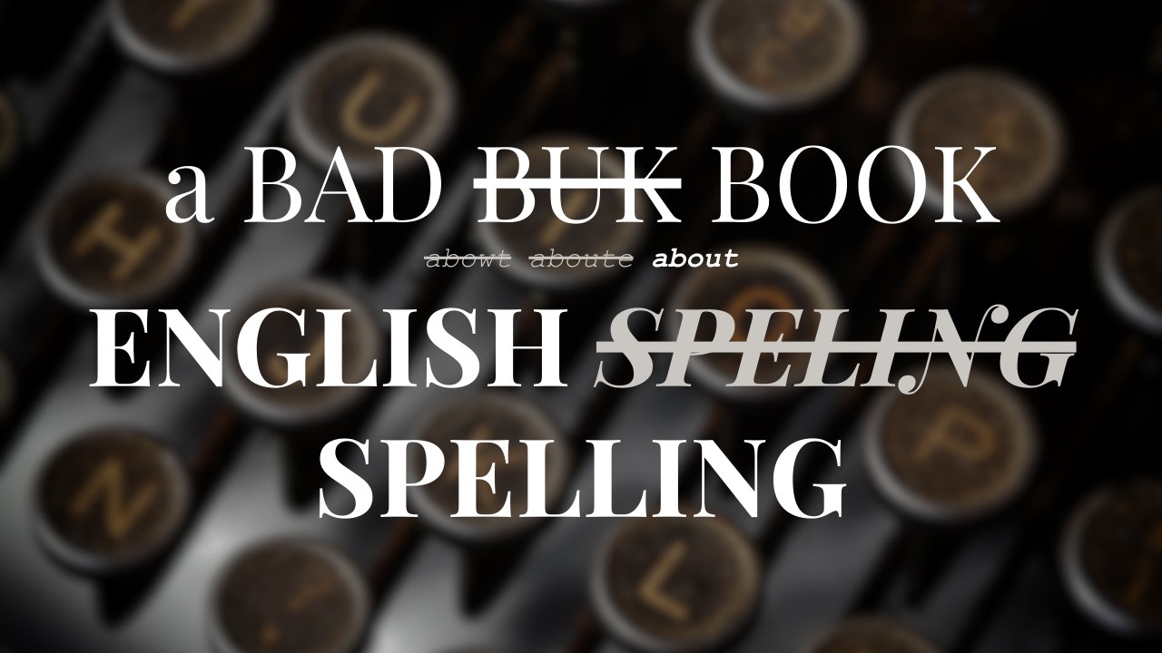 A Bad Book About English Spelling | The Maybe Later Show