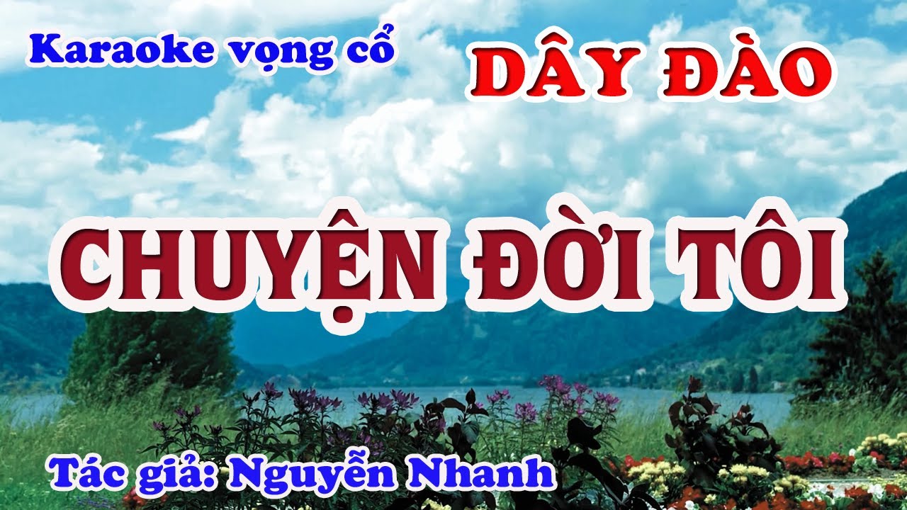 Chuyện Đời Tôi - Karaoke Vọng cổ Dây Đào - Tác giả: Nguyễn Nhanh.