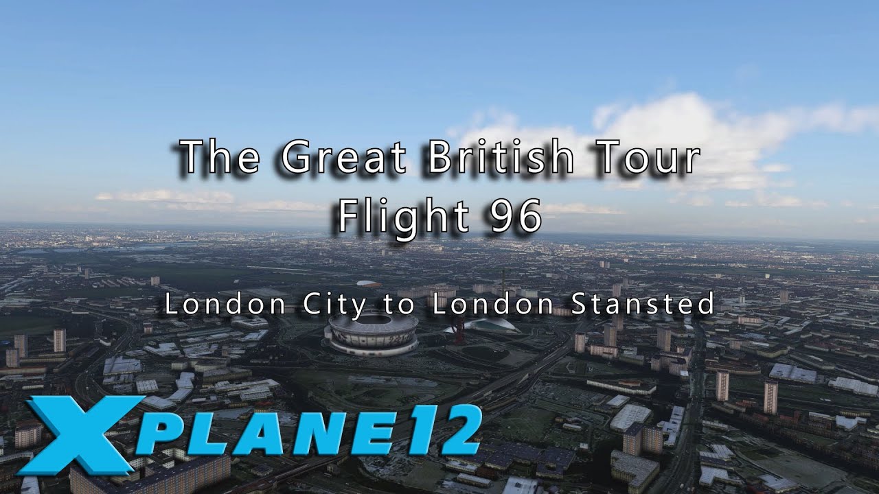 Flight 96: London City to London Stansted, with X-Plane 12 & Orbx True-Earth GB scenery.