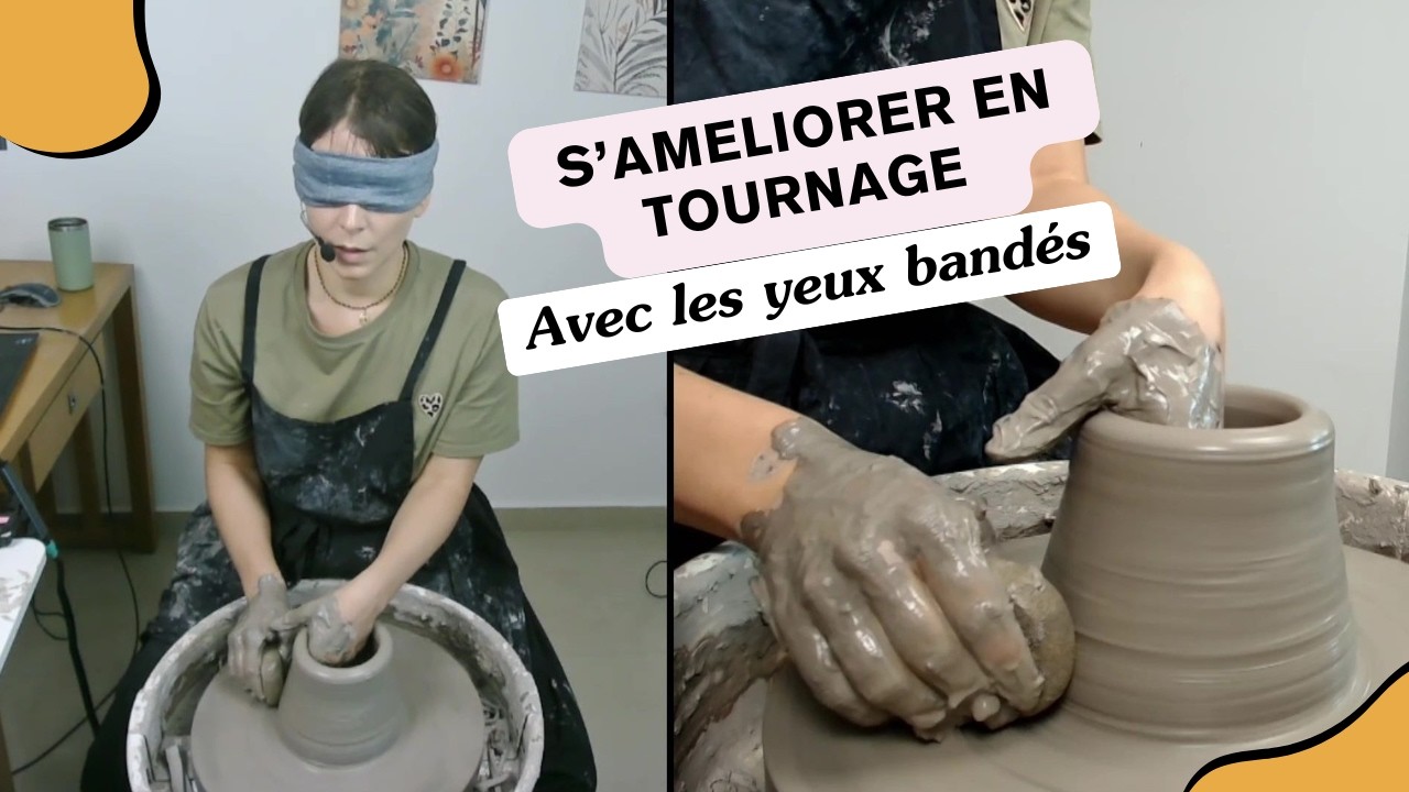 Tourner les yeux bandés : un exercice puissant pour progresser en poterie