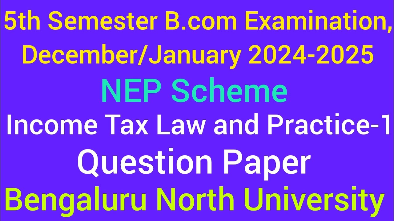 5th Sem Income Tax Law and Practice 1 NEP Question Paper B.com 2024-25 | Bengaluru North University