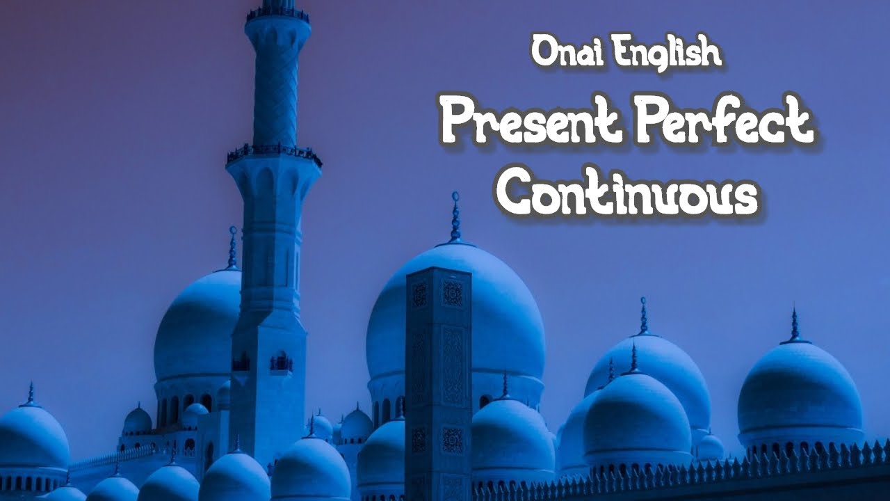 Present Perfect Continuous қазақша