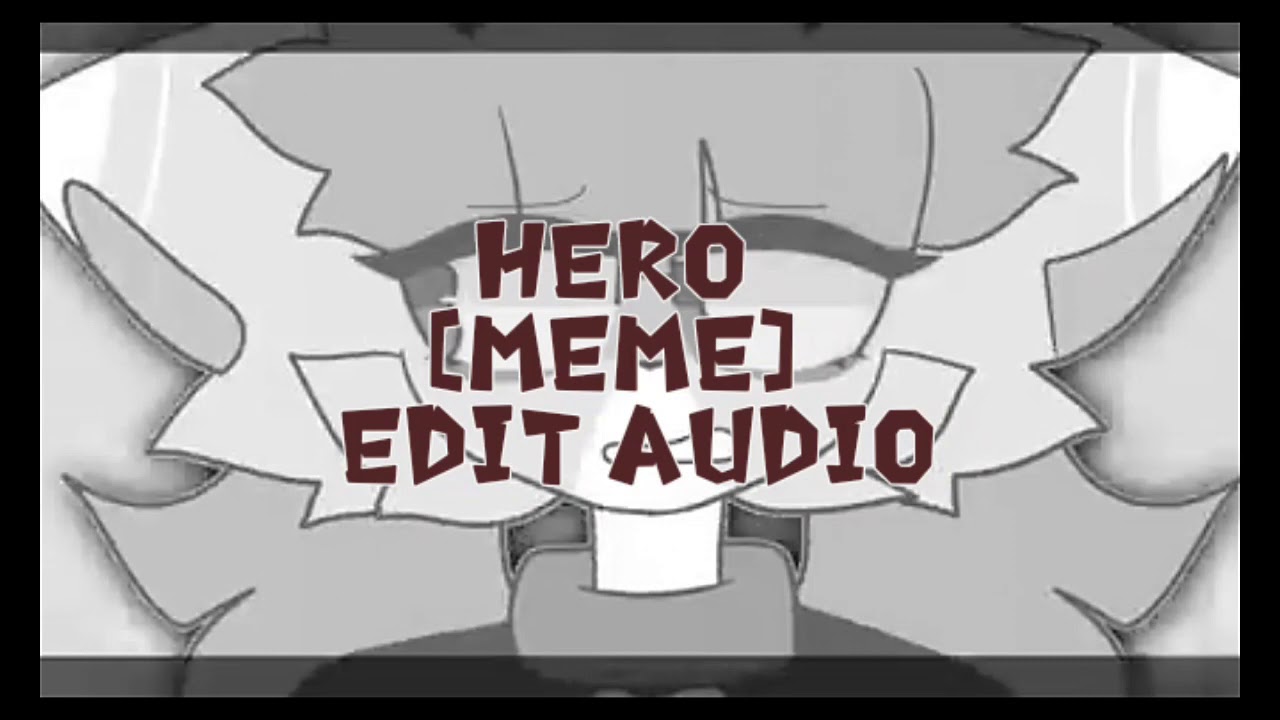 Hero [meme]||Edit Audio