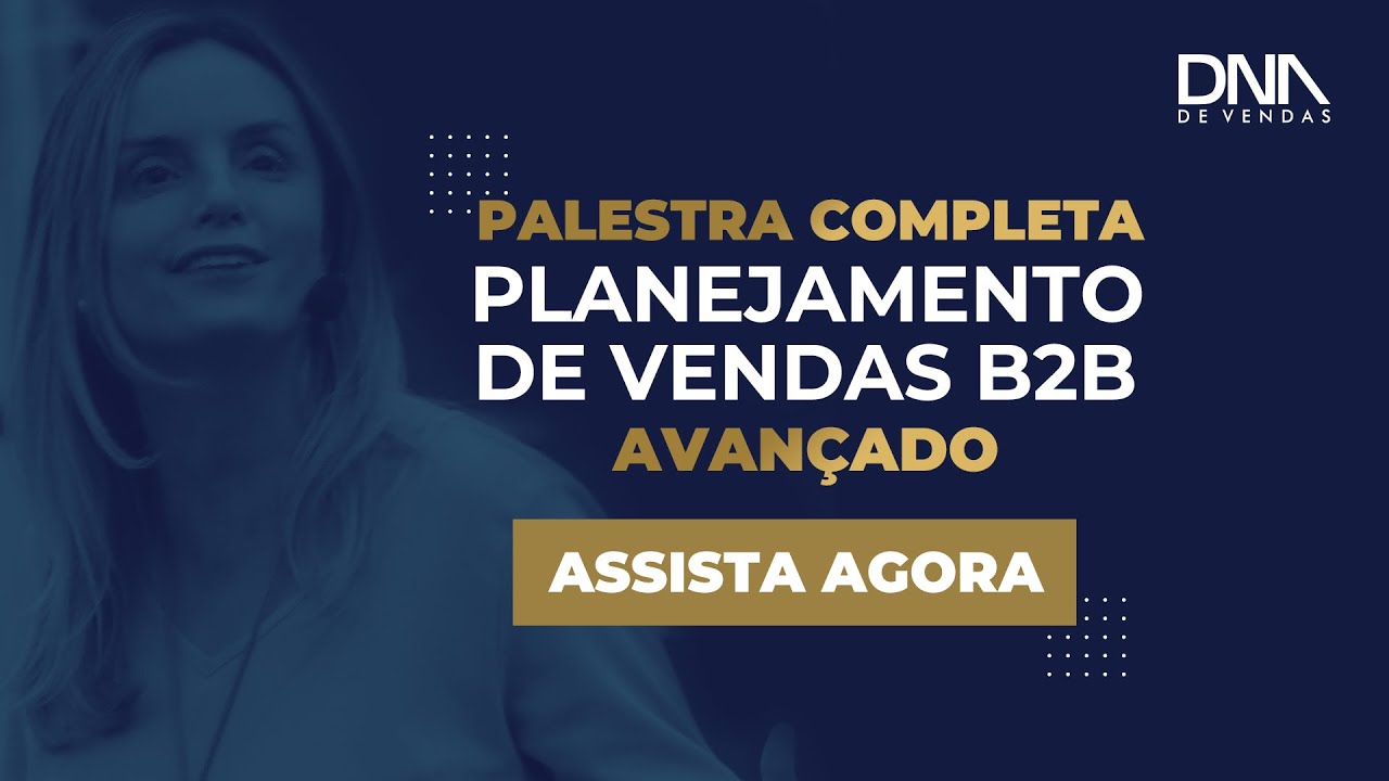 Palestra de Vendas Completa:  Planejamento de Vendas B2B Avançado - Lucia Haracemiv (DNA de Vendas)
