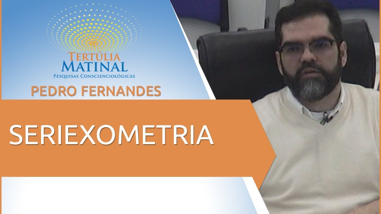 Tertúlia Matinal 3 - Seriexometria (Holobiografologia)
