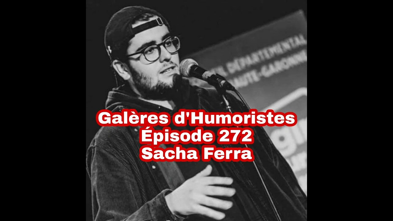 Gal&egrave;res d'Humoristes - &Eacute;pisode 272: Sacha Ferra 🇧🇪