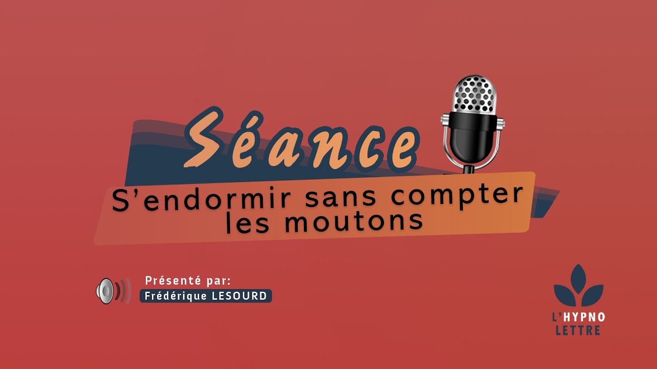 Séance d'hypnose - S’endormir sans compter les moutons ( L'hypnose et vous )