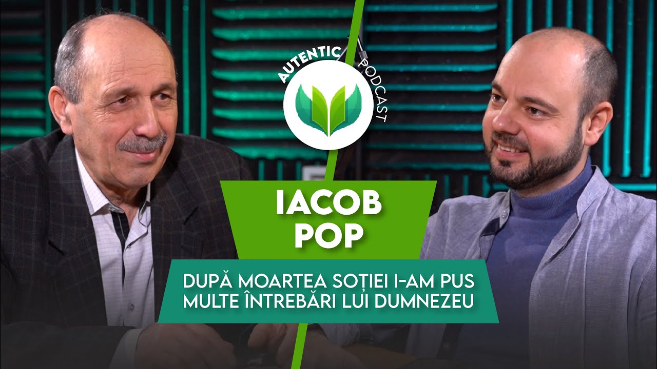 După moartea soției i-am pus multe întrebări lui Dumnezeu | AUTENTIC podcast #37 cu Iacob Pop
