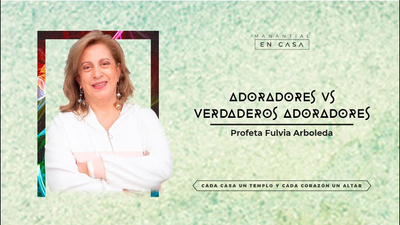 Adoradores vs Adoradores Verdaderos | Profeta Fulvia Arboleda | 13 de Septiembre