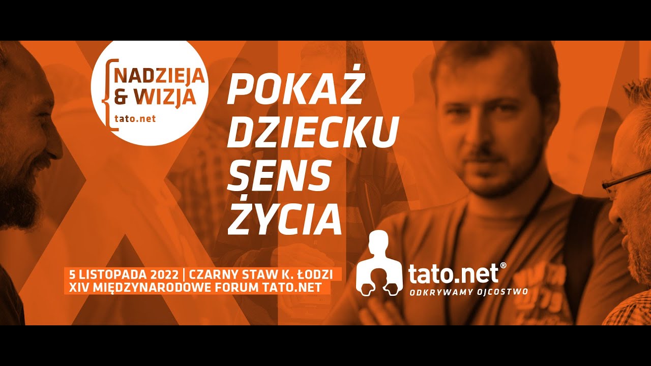 Zaproszenie na XIV Międzynarodowe Forum Tato.Net Nadzieja& Wizja. Pokaż dziecku sens życia