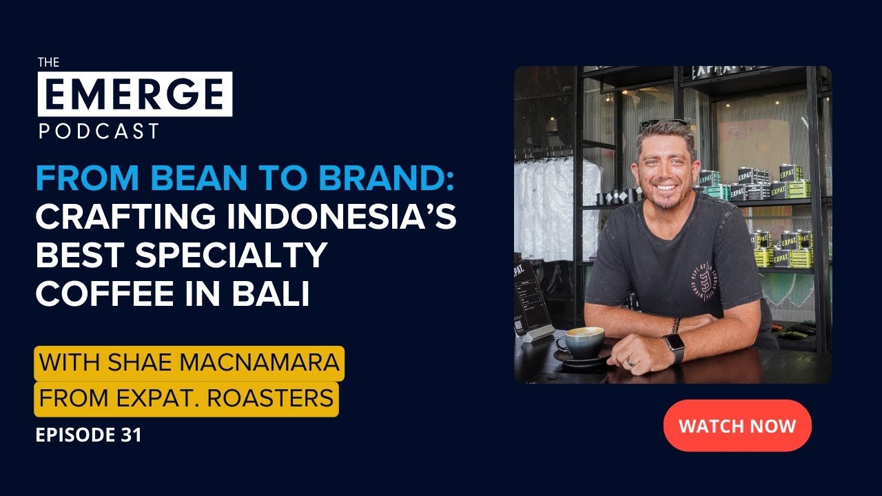 Bali Coffee Startup: Expat Roasters CEO's 1kg to 9 locations & 700+ Venues | Emerge Podcast EP# 31