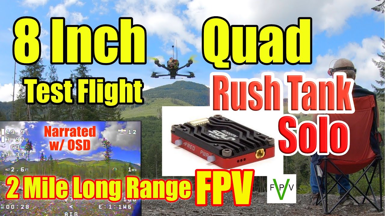 Rush Tank Solo and 8 Inch Quad Long Range FPV Test Flight