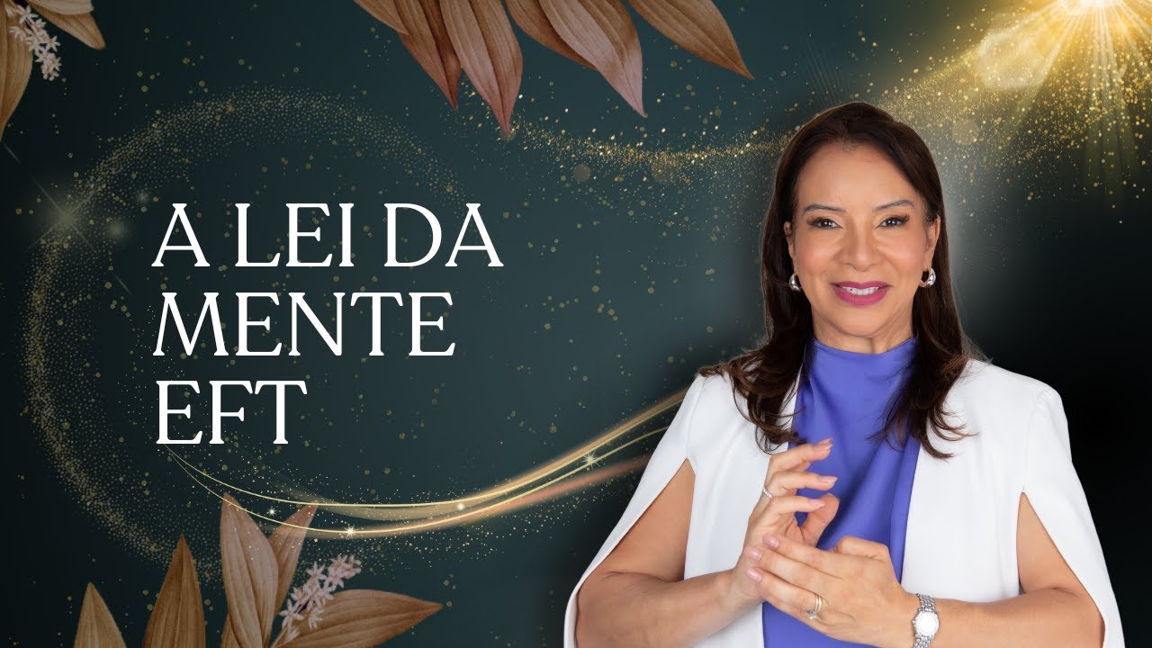 A LEI DA MENTE | SESS&Atilde;O DE EFT