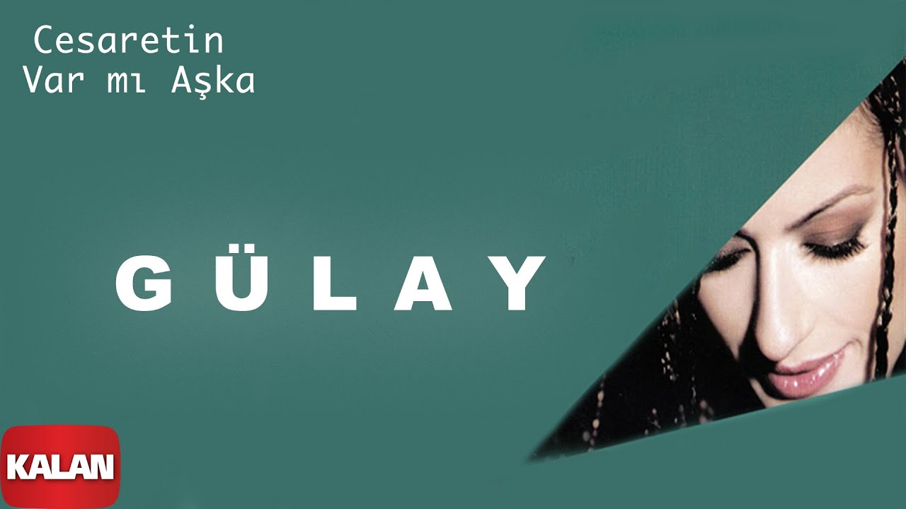 Gülay  - Cesaretin Var mı Aşka I Adı Yok © 2004 Kalan Müzik