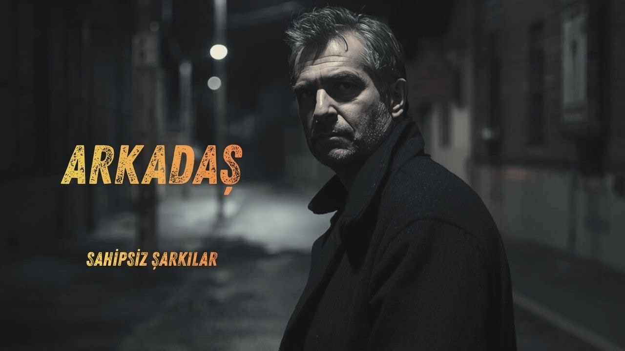 Arkadaş      Söz-Müzik : Sahipsiz Şarkılar