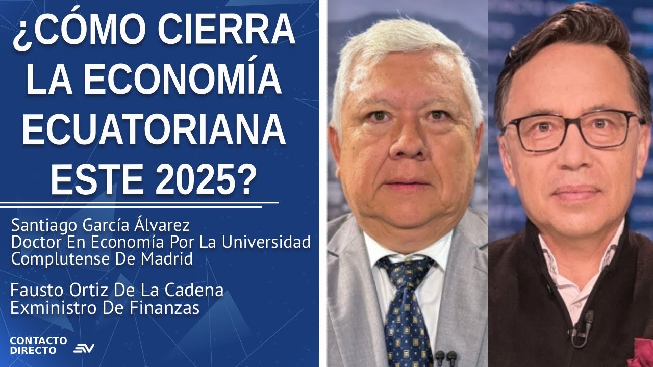 ¿Cómo cierra la economía ecuatoriana este 2025? | Entrevista con Fausto Ortiz y Santiago García